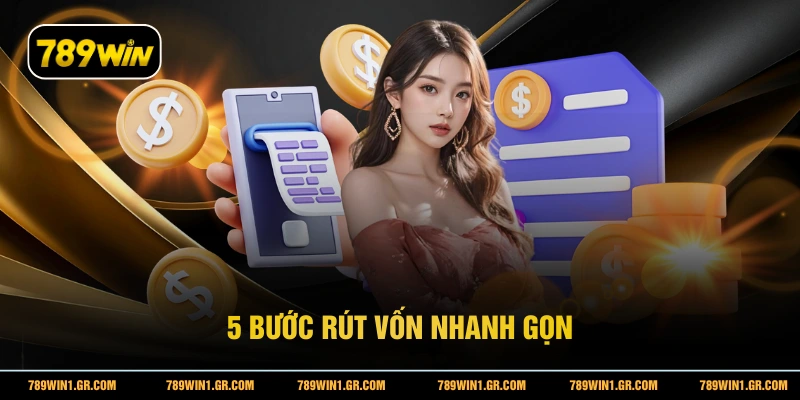 Rút Tiền 789WIN 5 bước rút vốn nhanh gọn