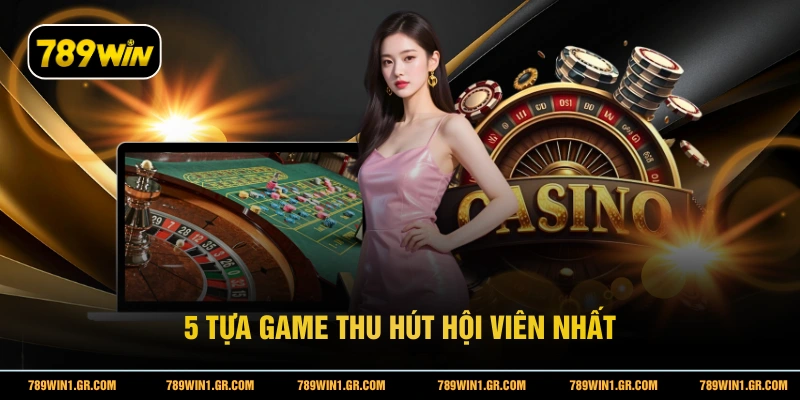 5 tựa game thu hút hội viên nhất