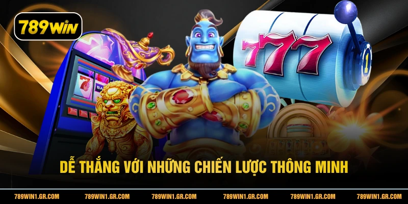 Slot Game 789WIN - Điểm đến của hàng triệu người thích slot Dễ thắng với những chiến lược thông minh